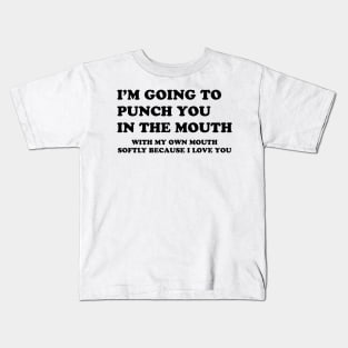 I'M GOING TO PUNCH YOU IN THE MOUTH Kids T-Shirt